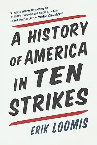 A History of America in Ten Strikes (Paperback) –by Erik Loomis