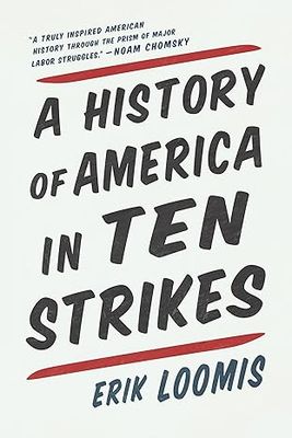 A History of America in Ten Strikes (Paperback) –by Erik Loomis