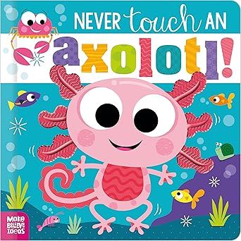 Never Touch an Axolotl! Board book - by Cara Jenkins