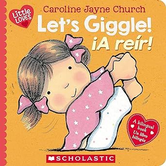 Let’s Giggle! / ¡A reír! (Scholastic Bilingual) (Little Loves) (Spanish and English Edition) Board book – by Caroline Jayne Church
