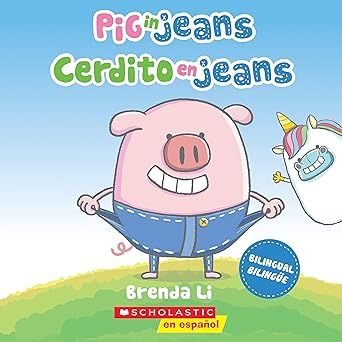 Pig in Jeans / Cerdito en jeans (Scholastic Bilingual) (Spanish and English Edition) Paperback – by Brenda Li