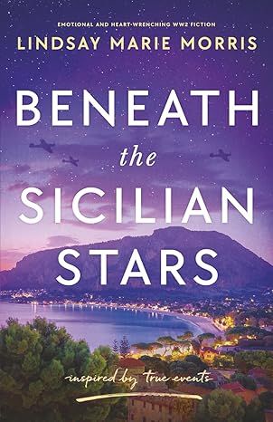 Beneath the Sicilian Stars: Emotional and heart-wrenching WW2 fiction (Paperback) – by Lindsay Marie Morris