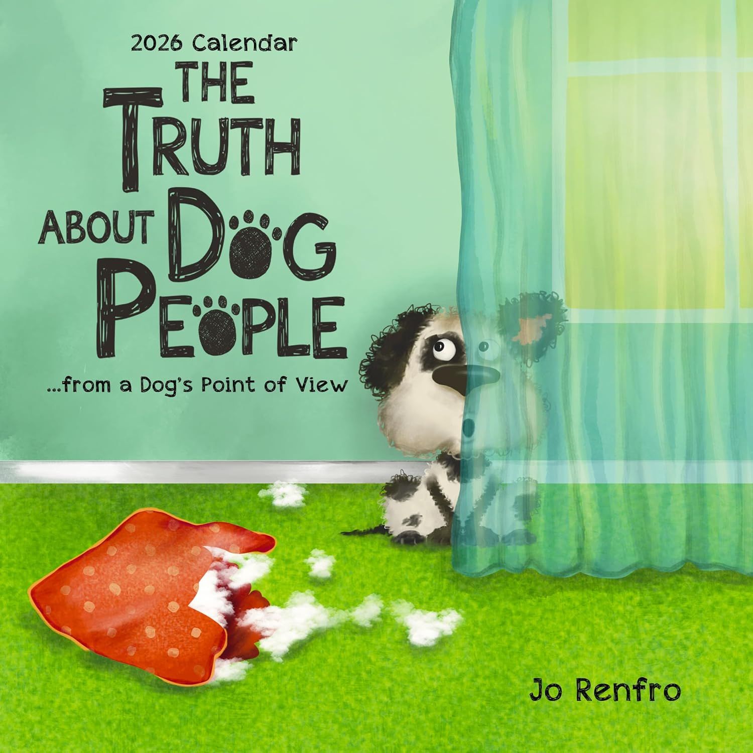 The Truth about Dog People ...from a Dog&#39;s Point of View (2026 Calendar) 7.5-x-7.5 inches