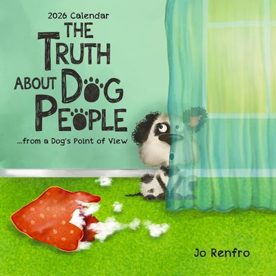 The Truth about Dog People ...from a Dog&#39;s Point of View (2026 Calendar) 7.5-x-7.5 inches