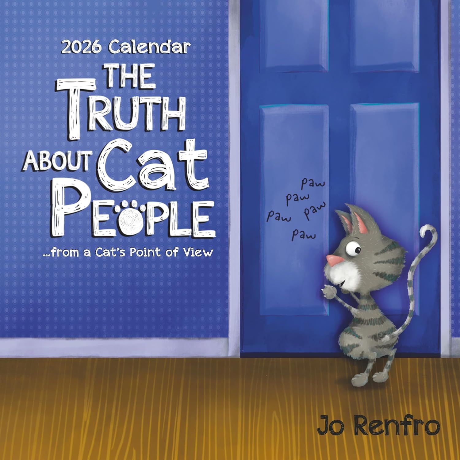 The Truth about Cat People ...from a Cat&#39;s Point of View (2026 Calendar) 7.5-x-7.5 inches