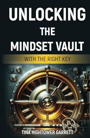 Unlocking the Mindset Vault With the Right Key Hardcover –  by Tina Hightower Garrett