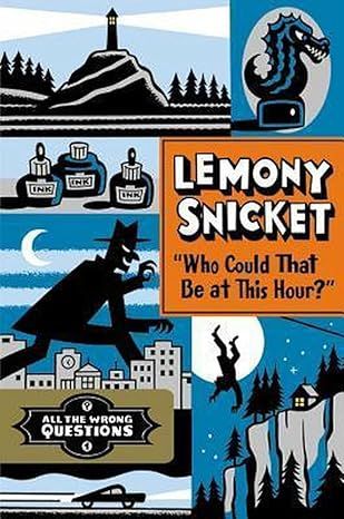 &quot;Who Could That Be at This Hour?&quot;: Also Published as &quot;All the Wrong Questions: Question 1&quot; (All the Wrong Questions, 1) Hardcover - by Lemony Snicket