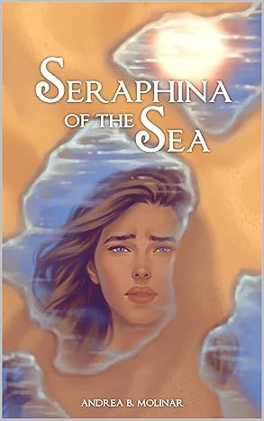 Seraphina of the Sea (The Seraphina Duology Book 2) - by Andrea B. Molinar
