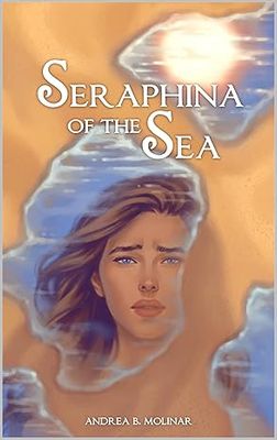Seraphina of the Sea (The Seraphina Duology Book 2) - by Andrea B. Molinar