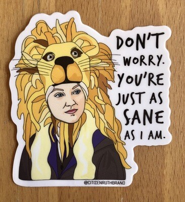 Don’t Worry You’re Just As Sane As I Am Sticker