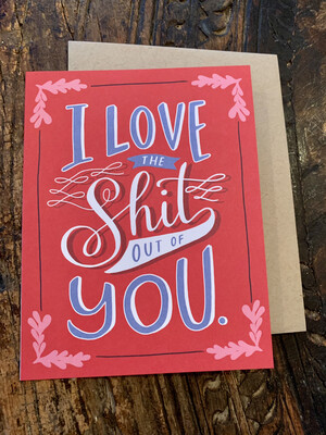 I Love the Shit Out of You Card