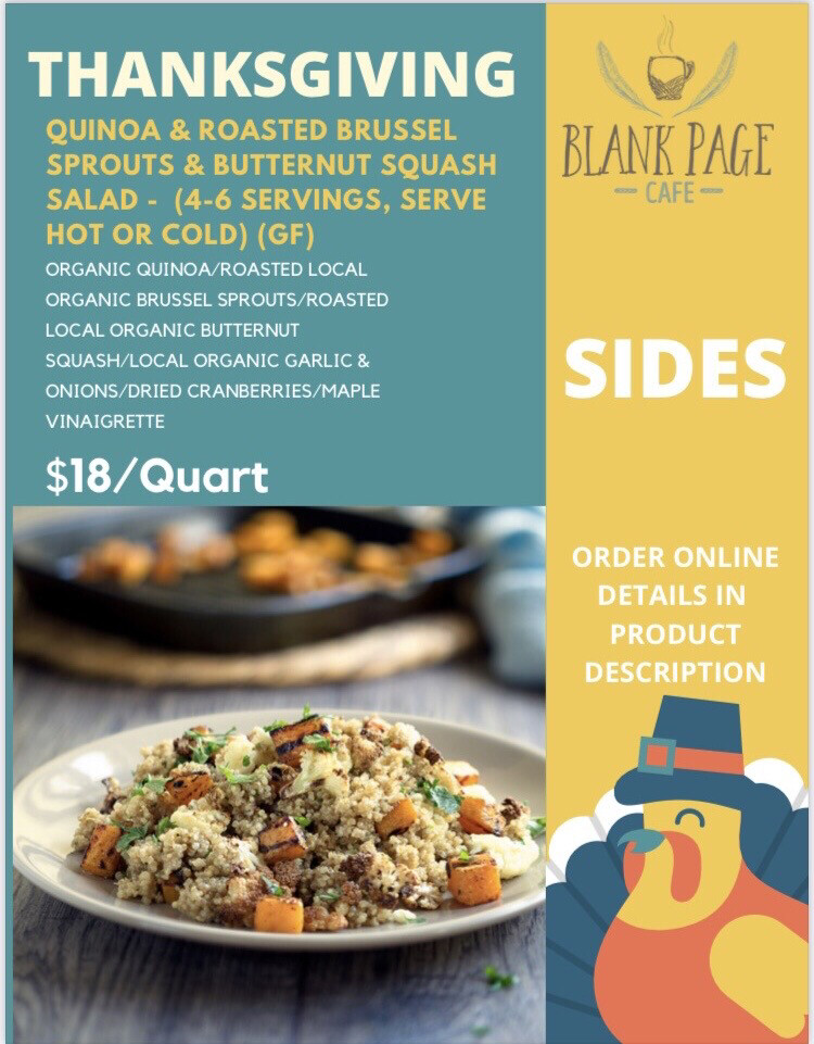 THANKSGIVING SIDE #3 - Quinoa, Roasted Brussel Sprouts, Butternut Squash and Herb Salad (1 quart, 4-6 servings) THANKSGIVING SIDE #3 - Quinoa, Roasted Brussel Sprouts, Butternut Squash and Herb Salad (1 quart, 4-6 servings)