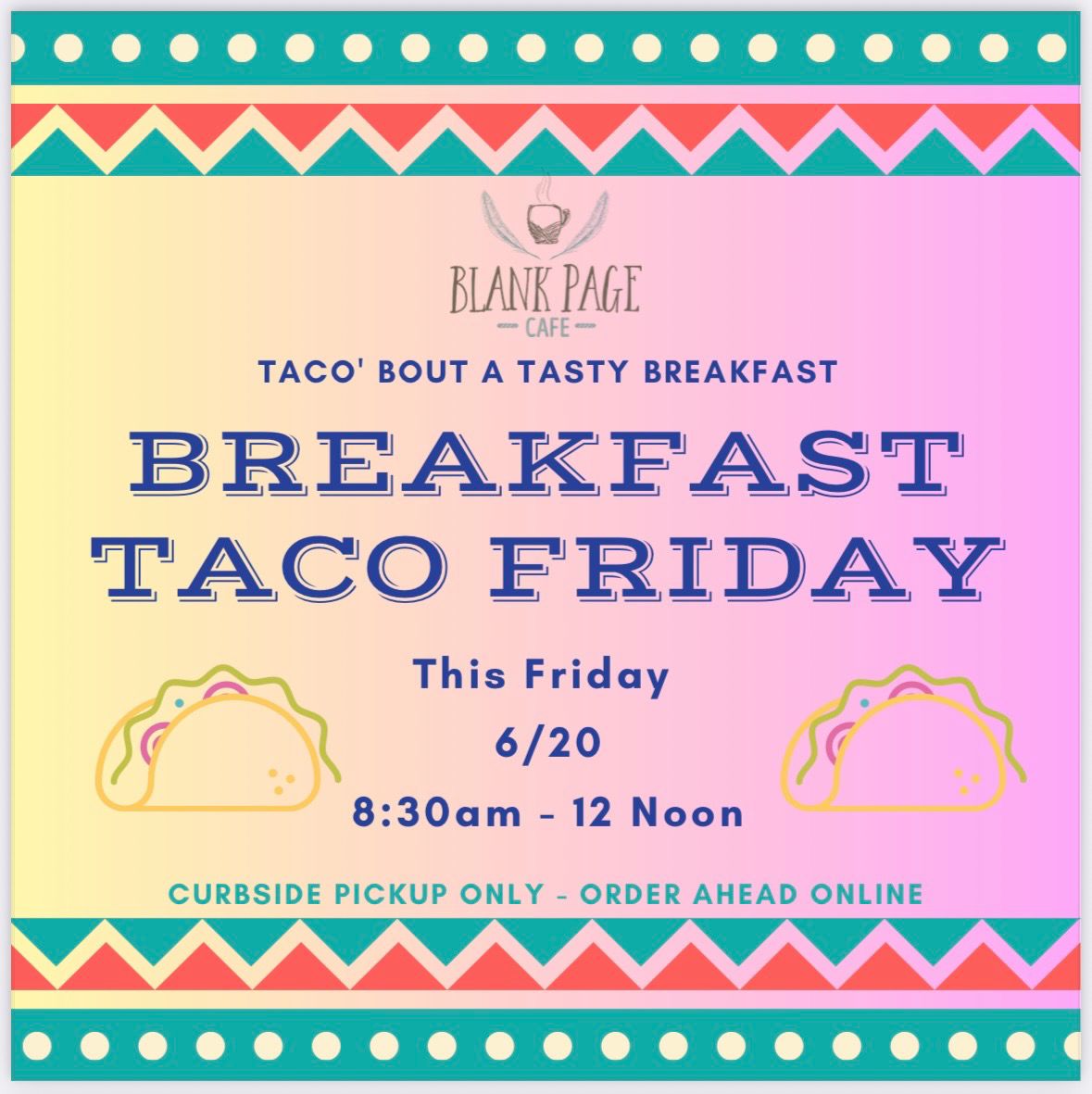 Breakfast Taco Friday! 8:30am- NOON