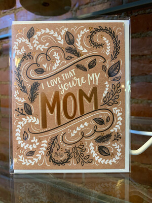 I love that you're my mom Card