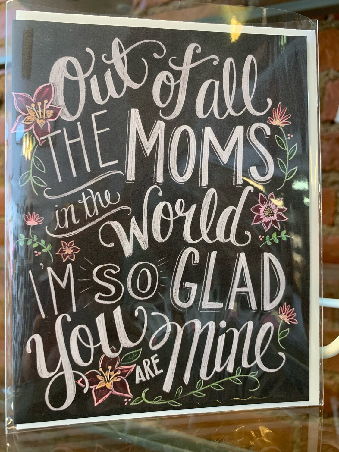Out Of All the Moms in the World Card