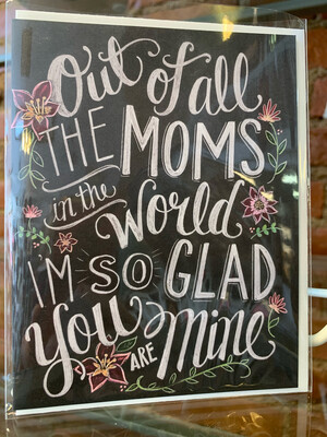 Out Of All the Moms in the World Card