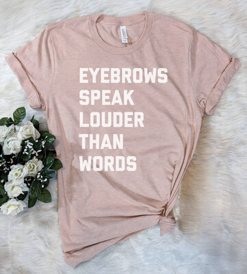 Eyebrows Speak Louder Than Words Tahirt