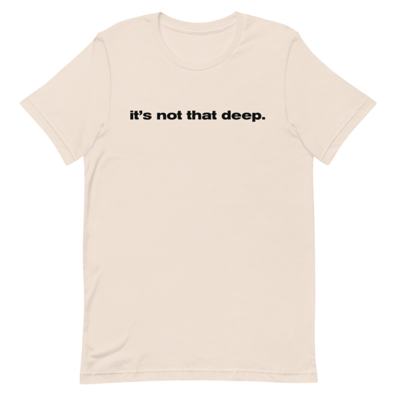 It's Not That Deep Unisex T-Shirt