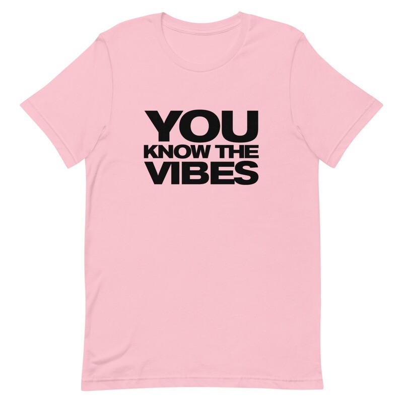You Know The Vibes Unisex T-Shirt