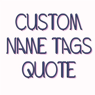 Custom Name Tag Quote
