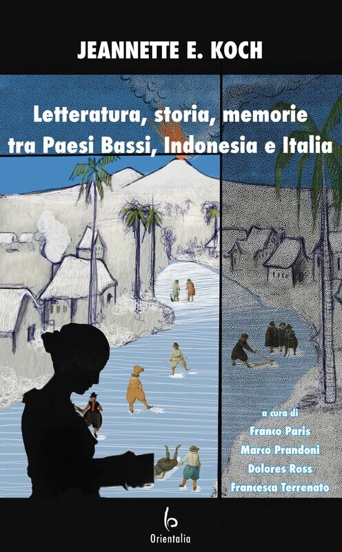 Letteratura, storia, memorie tra Paesi Bassi, Indonesia e Italia Letteratura, storia, memorie tra Paesi Bassi, Indonesia e Italia