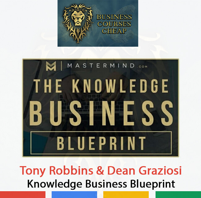 TONY ROBBINS &amp; DEAN GRAZIOSI – KNOWLEDGE BUSINESS BLUEPRINT