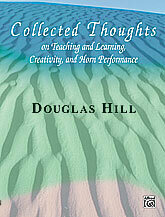 Collected Thoughts on Teaching and Learning, Creativity and Horn Performance