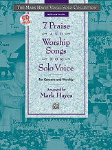 The Mark Hayes Vocal Solo Collection: 7 Praise and Worship Songs for Solo Voice