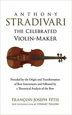 Anthony Stradivari:  the Celebrated Violin Maker