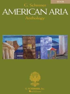 G. Schirmer American Aria Anthology - Tenor G. Schirmer American Aria Anthology - Tenor