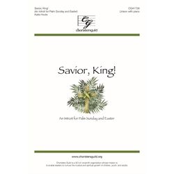 Savior, King! (An Introit for Palm Sunday and Easter)
