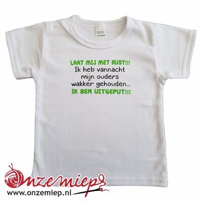 Wit baby shirt met &quot;Laat mij met rust!!! Ik heb vannacht mijn ouders wakker gehouden... Ik ben uitgeput!!!&quot;