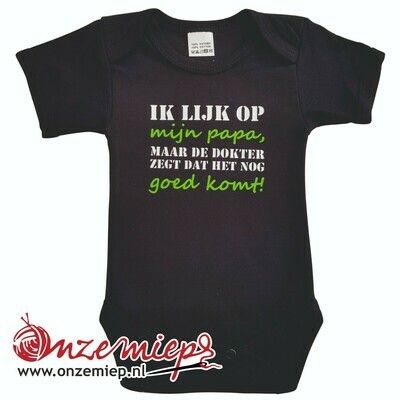 Zwarte romper met "Ik lijk op mijn papa, maar de dokter zegt dat het nog goed komt!"