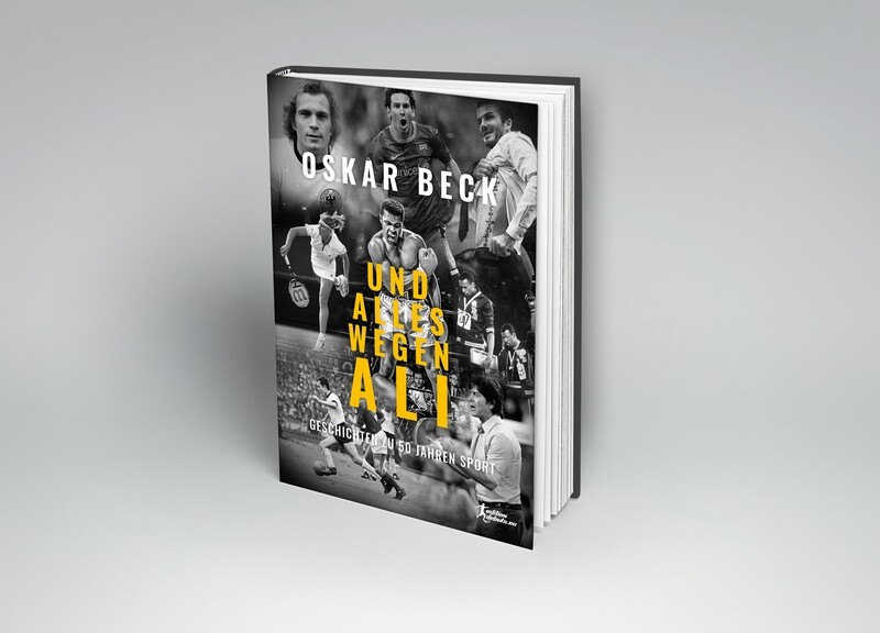 Oskar Beck: Und alles wegen Ali - Geschichten zu 50 Jahren Sport Oskar Beck: Und alles wegen Ali - Geschichten zu 50 Jahren Sport