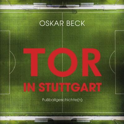Oskar Beck: Tor in Stuttgart - Fußballgeschichte(n)
