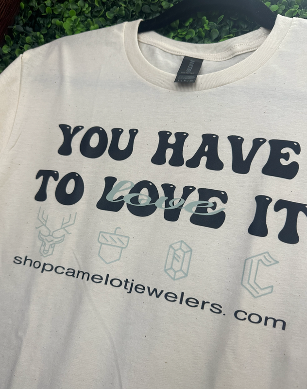 You Have to Love It Tee Shirt!