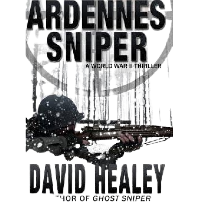 Ardennes Sniper: A World War II Thriller by David Healey