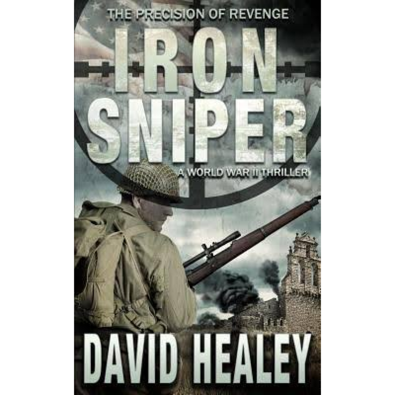 Iron Sniper: A World War II Thriller by David Healey