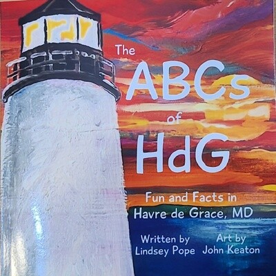 The ABCs of HdG: Fun and Facts in Havre de Grace, MD by Lindsey Pope