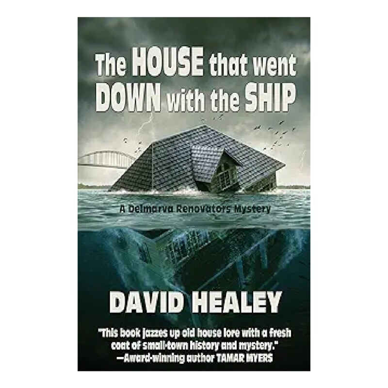 The House That Went Down With The Ship (A Delmarva Renovators Mystery Book 1) by David Healey