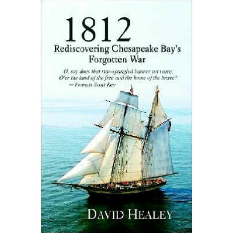1812: Rediscovering Chesapeake Bay&#39;s Forgotten War by David Healey