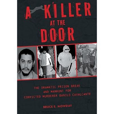 &quot;A Killer at the Door : The Dramatic Prison Break and Manhunt for Convicted Murderer Danilo Cavalcante&quot; By Bruce E. Mowday
