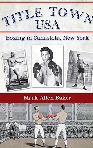 Title Town USA, Boxing in Upstate New York NEW - SIGNED