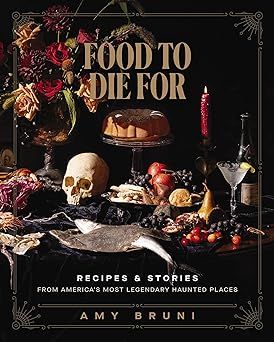 Food to Die For: Recipes and Stories from America&#39;s Most Legendary Haunted Places, 10% OFF