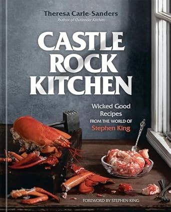 Castle Rock Kitchen: Wicked Good Recipes from the World of Stephen King [A Cookbook]