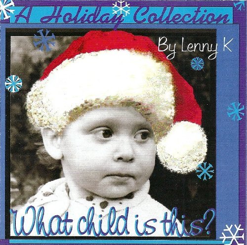 What Child Is This? A Holiday Collection CD by Lenny K