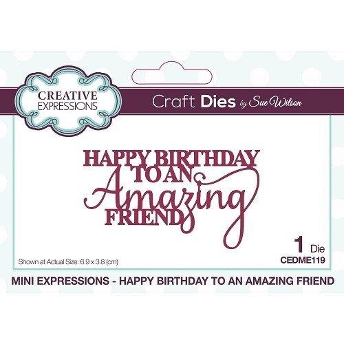 Creative Expressions &amp; Sue Wilson - Mini Expressions Die - Happy Birthday to an Amazing Friend - CEDME119 - 1 pce