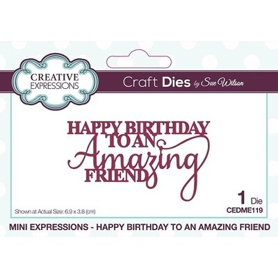 Creative Expressions - By Sue Wilson - Mini Expressions - Happy Birthday to an Amazing Friend - CEDME119 - 1 pce