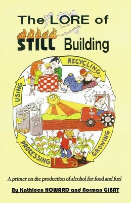 Howard, Kathleen, and Norman Gibat. The Lore of Still Building: A primer on the production of alcohol for food and fuel. 2013.