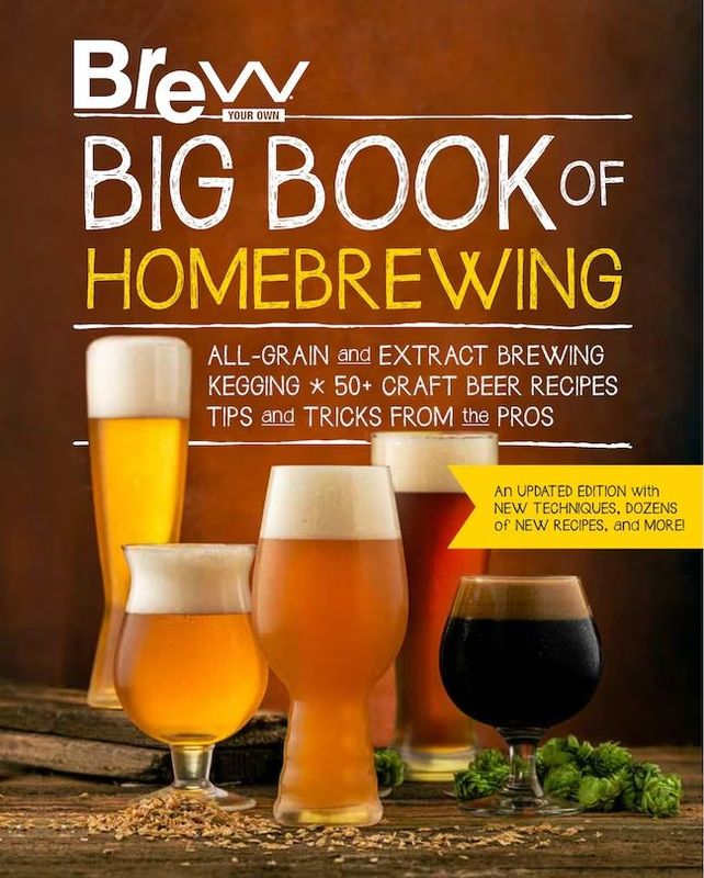 Brew Your Own. Brew Your Own Big Book of Homebrewing, Updated Edition: All-Grain and Extract Brewing * Kegging * 50+ Craft Beer Recipes * Tips and Tricks from the Pros. 2022. Brew Your Own. Brew Your Own Big Book of Homebrewing, Updated Edition: All-Grain and Extract Brewing * Kegging * 50+ Craft Beer Recipes * Tips and Tricks from the Pros. 2022.